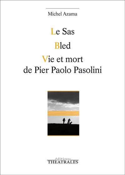 Le sas, Bled, Vie et mort de Pier Paolo Pasolini - Michel Azama - broché