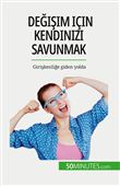 Degisim icin kendinizi savunmak