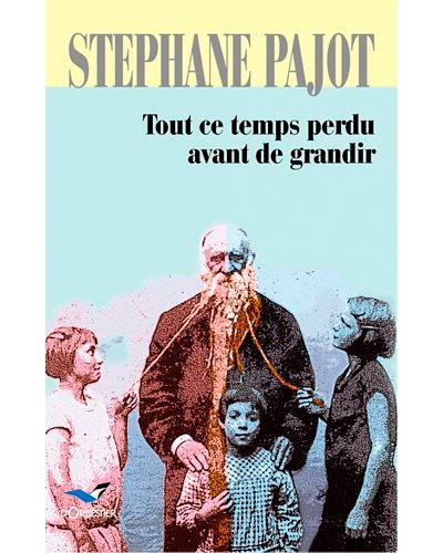 Tout Ce Temps Perdu Avant De Grandir - Stéphane Pajot - broché