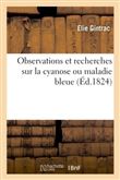 Observations et recherches sur la cyanose ou maladie bleue