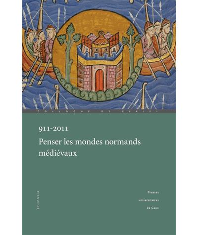 911-2011, penser les mondes normands médiévaux