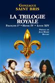 La Trilogie royale (François 1er, Henri IV, Louis XIV)