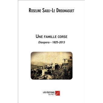 Une famille corse - Diaspora 1825-2013