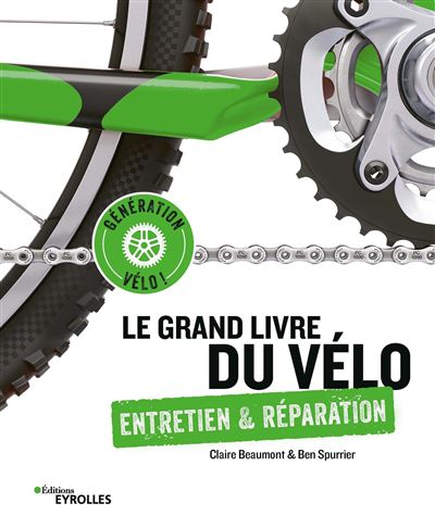 Le grand livre du vélo - Entretien et réparation - Claire Beaumont - broché