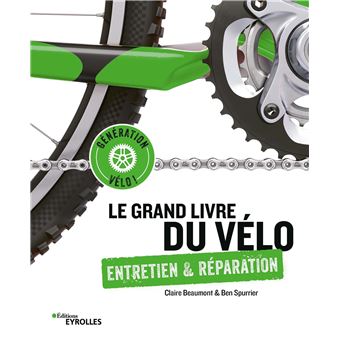 Le grand livre du vélo - Entretien et réparation - broché - Claire  Beaumont, Ben Spurrier, Livre tous les livres à la Fnac