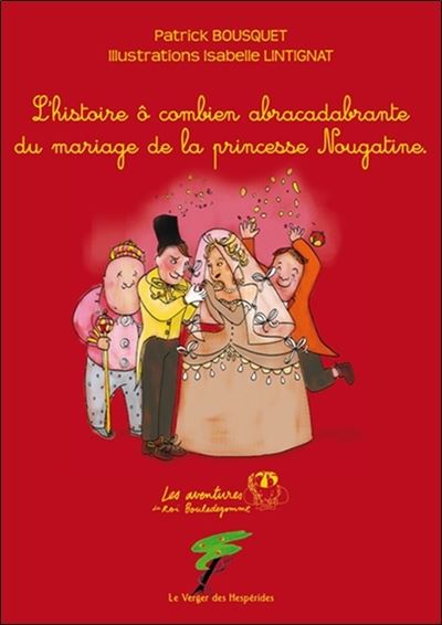 L'histoire ô combien abracadabrante du mariage de la princesse Nougatine - Isabelle Lintignat - broché