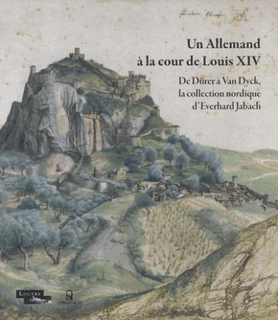 Un Allemand à la cour de Louis XIV - De Dürer à Van Dyck, la collection nordique de Jabach