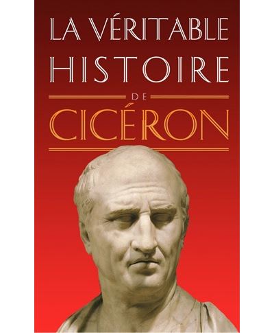 La véritable histoire de Cicéron