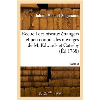Recueil des oiseaux étrangers et peu connus. Tome 3