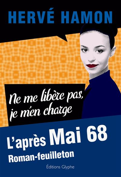 Ne me libere pas je m'en charge l'apres mai 68