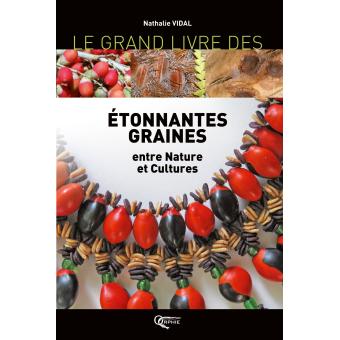 Le Grand Livre Des Etonnantes Graines Entre Nature Et Cultures Relie Nathalie Vidal Achat Livre Fnac