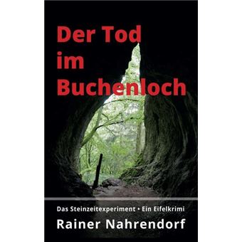 DER TOD IM BUCHENLOCH. DAS STEINZEITEXPERIMENT