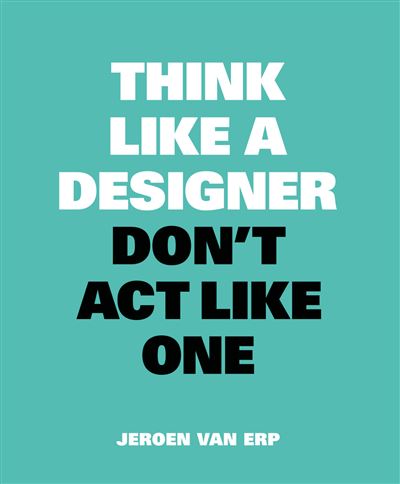 Think like a designer, don't act like one