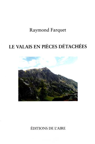 Le Valais en pièces détachées - Raymond Farquet - broché