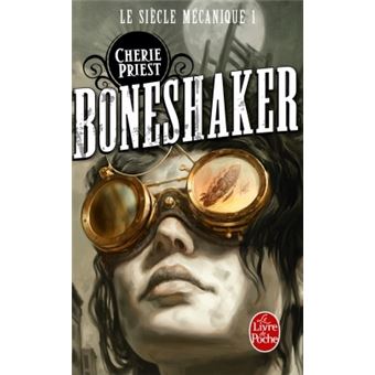 Le Siecle Mecanique Tome 1 Boneshaker Le Siecle Mecanique Tome 1 Cherie Priest Christopher Priest Poche Achat Livre Ou Ebook Fnac