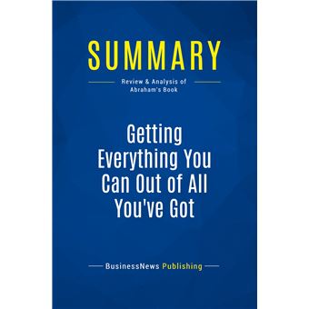 Summary: Getting Everything You Can Out of All You've Got