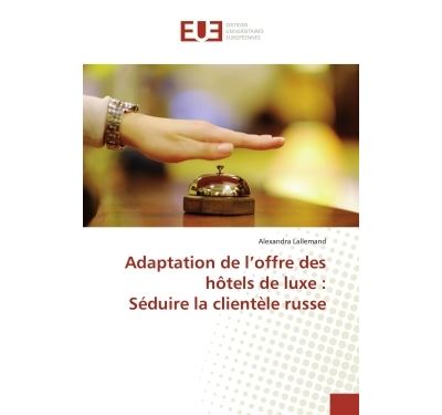 Adaptation de l'offre des hOtels de luxe : Seduire la clientele russe