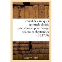 Recueil de cantiques spirituels choisis spécialement pour l'usage des écoles chrétiennes