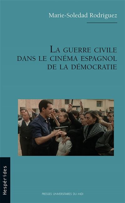 La guerre civile dans le cinéma espagnol de la démocratie - Marie-Soledad Rodriguez - broché