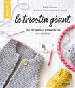 Le tricotin géant : les techniques essentielles en 8 modèles