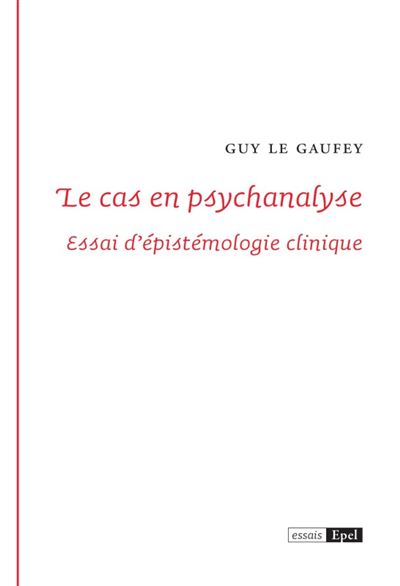 Le cas en psychanalyse essai d epistemologie clinique