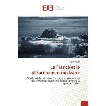 La France Et Le Désarmement Nucléaire - Broché - Ingrid Freyne - Achat ...