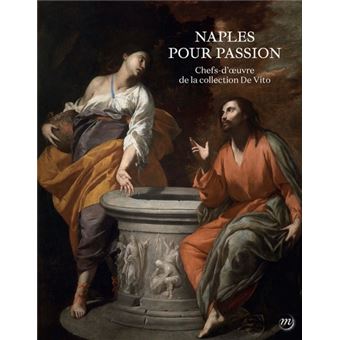 Naples pour passion. chefs-doeuvre de la fondation de vito