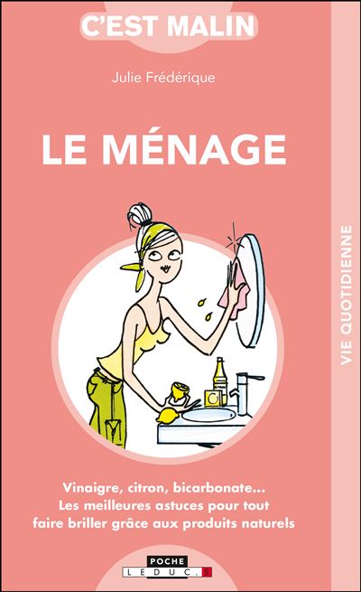 Le ménage malin : vinaigre, citron, bicarbonate... les meilleures astuces pour tout faire briller grâce aux produits naturels