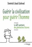 Guérir la civilisation, guérir l'Homme - Le défi sanitaire des générations futures