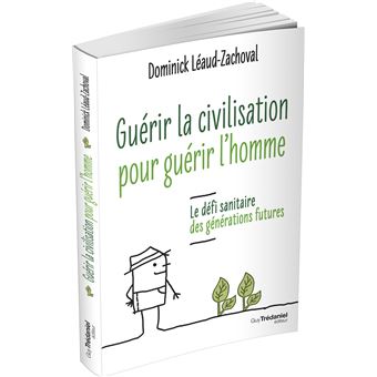 Guérir la civilisation, guérir l'Homme - Le défi sanitaire des générations futures