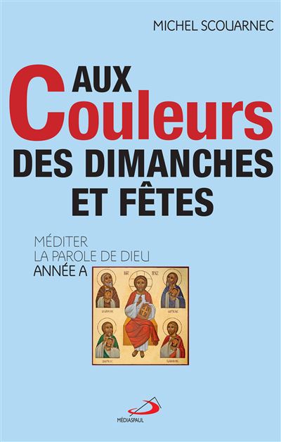 Aux couleurs des dimanches et fêtes Méditer la parole de Dieu Année A