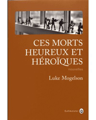 Ces morts heureux et héroïques - Luke Mogelson - broché