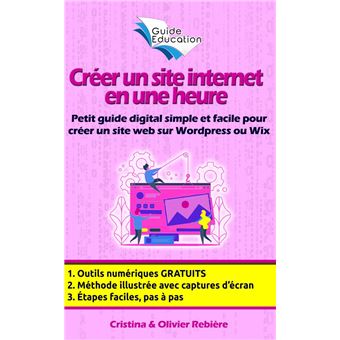 Creer Un Site Internet Gratuit En Une Heure Petit Guide Digital Simple Et Facile Pour Creer Un Site Web Sur Wordpress Ou Wix Ebook Epub Olivier Rebiere Cristina Achat Ebook Fnac