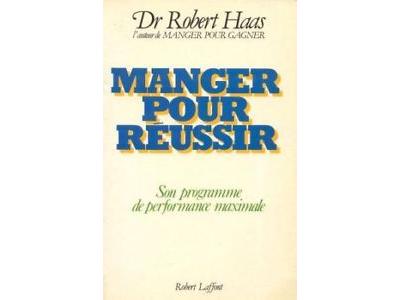 Manger pour réussir - Robert Haas - broché