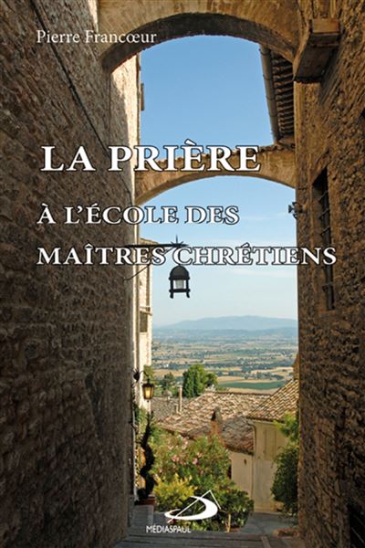 Priere a l'ecole des maitres chretiens (la)