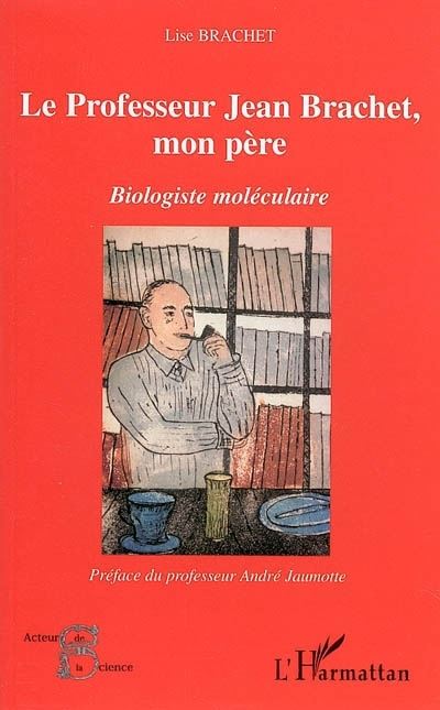 Le professeur Jean Brachet, mon père - Lise Brachet - broché