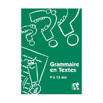 Grammaire en textes 9 a 13 ans
