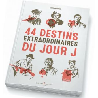 44 destins extraordinaires du Jour J