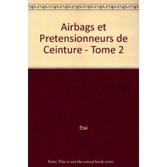 Airbags et prétensionneurs de ceinture - Tome 2
