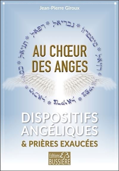 Au chœur des anges Dispositifs angéliques pour voir vos prières exaucées