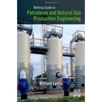 Working guide to petroleum and natural gas production engineering ...