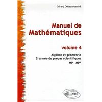 Manuel De Mathematiques Volume 4 Algebre Et Geometrie 2e Annee Des Prepas Scientifiques Mp Mp Tome 4 Algebre Et Geometrie Prepas Scientifiques Broche Gerard Debeaumarche Achat Livre Fnac