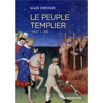 Le Peuple Templier 1307 1312 Broche Alain Demurger Achat Livre Ou Ebook Fnac