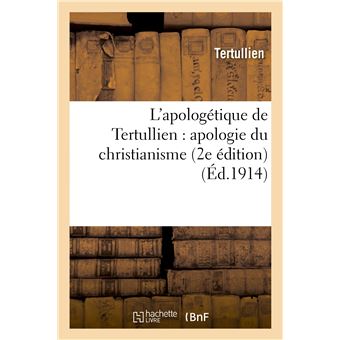 L'apologétique de Tertullien : apologie du christianisme (2e édition)
