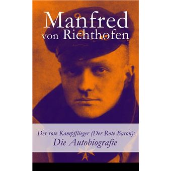 https://static.fnac-static.com/multimedia/Images/FR/NR/dc/f6/9b/10221276/1540-1/tsp20230903043100/Der-rote-Kampfflieger-Der-Rote-Baron-Die-Autobiografie.jpg