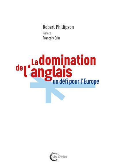 La domination de l'anglais : un défi pour l'Europe -  Robert Phillipson - broché