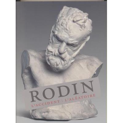 Rodin. l'Accident, l'Aleatoire