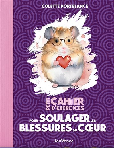 Petit cahier d'exercices pour guérir les blessures du coeur