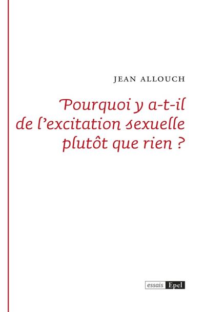 Pourquoi y a-t-il de l'excitation sexuelle plutôt que rien ?