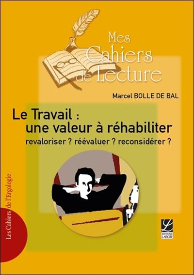 Le travail : Une valeur à réhabiliter, revaloriser ? Réévaluer ? Reconsidérer ?